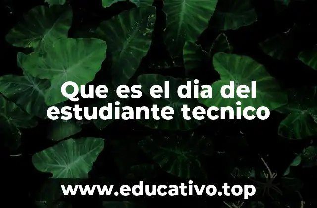 Que es el dia del estudiante tecnico