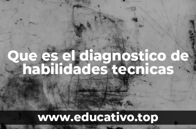 Que es el diagnostico de habilidades tecnicas