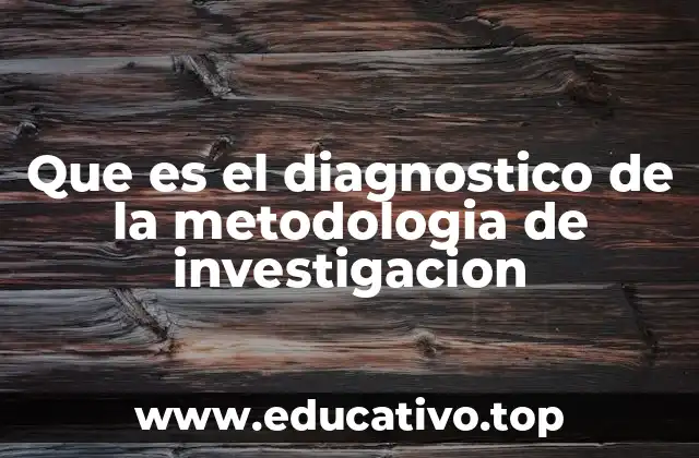 Que es el diagnostico de la metodologia de investigacion