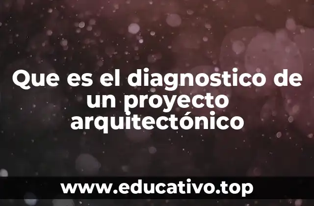 Que es el diagnostico de un proyecto arquitectónico