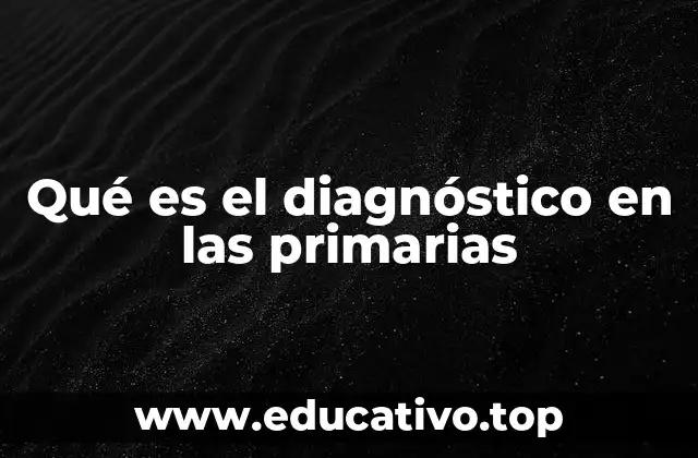 Qué es el diagnóstico en las primarias