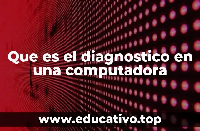 Que es el diagnostico en una computadora