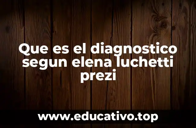 Que es el diagnostico segun elena luchetti prezi