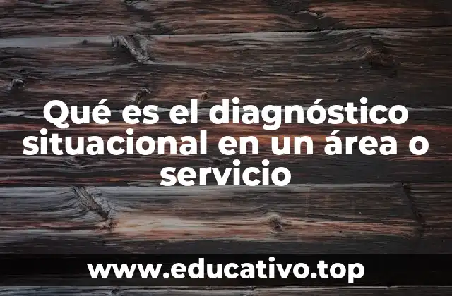 Qué es el diagnóstico situacional en un área o servicio