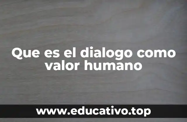 Que es el dialogo como valor humano