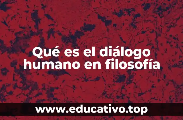 Qué es el diálogo humano en filosofía