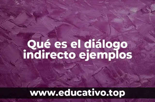 Qué es el diálogo indirecto ejemplos