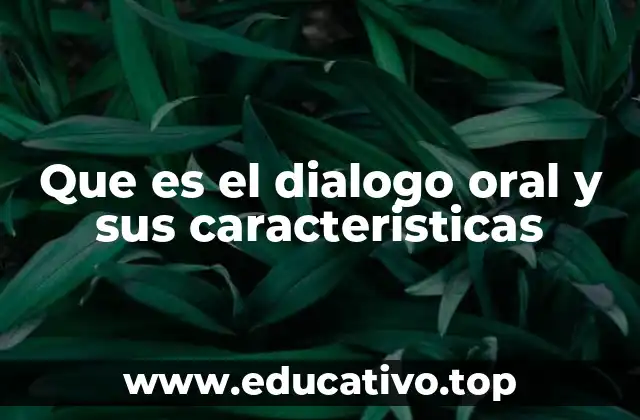 Que es el dialogo oral y sus caracteristicas