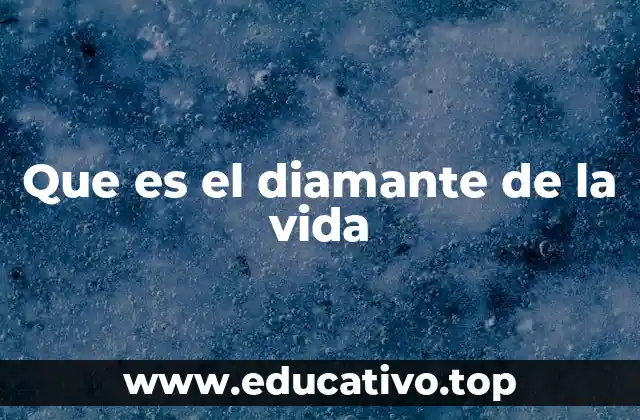 Que es el diamante de la vida