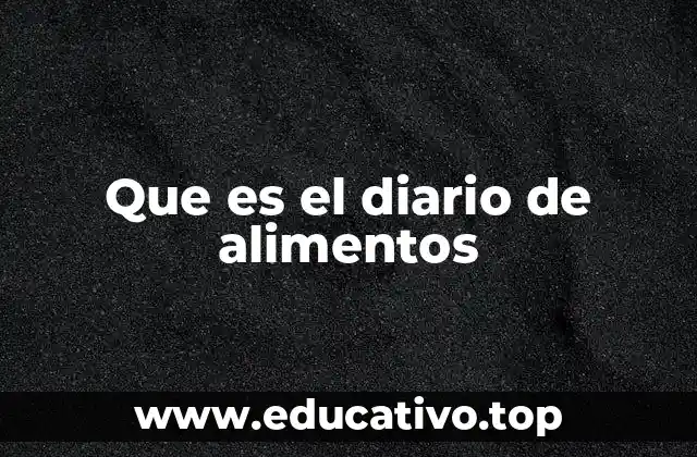Que es el diario de alimentos