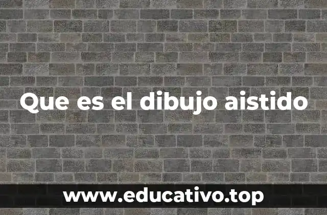 Que es el dibujo aistido