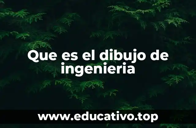 Que es el dibujo de ingenieria
