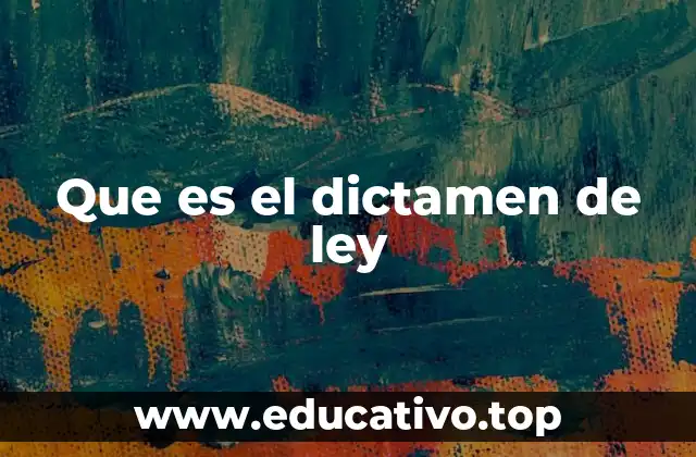 Que es el dictamen de ley