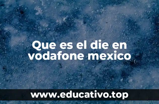 Que es el die en vodafone mexico