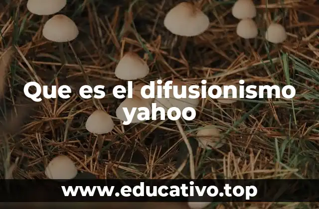 Que es el difusionismo yahoo