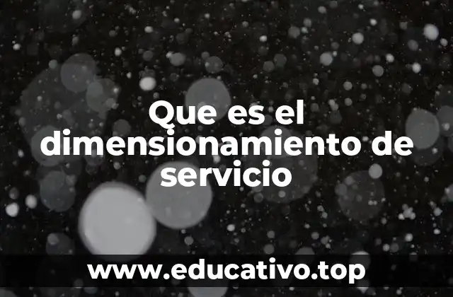 Que es el dimensionamiento de servicio