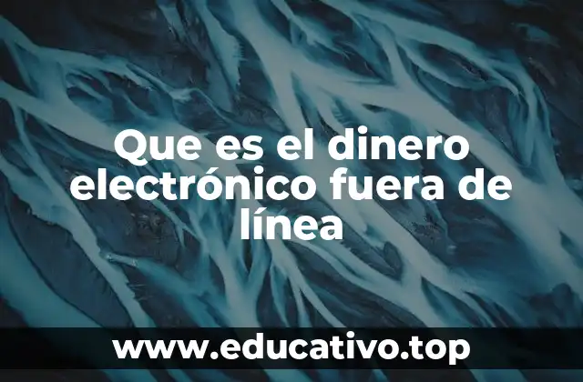 Que es el dinero electrónico fuera de línea