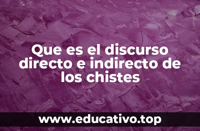 Que es el discurso directo e indirecto de los chistes