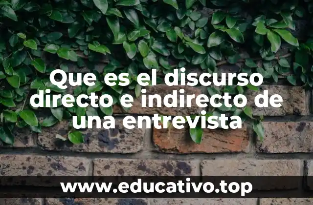 Que es el discurso directo e indirecto de una entrevista