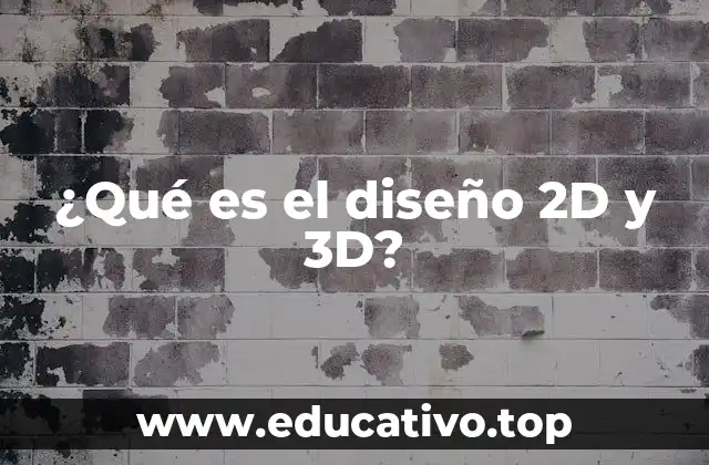 ¿Qué es el diseño 2D y 3D?