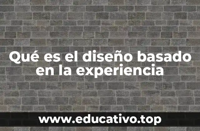 Qué es el diseño basado en la experiencia