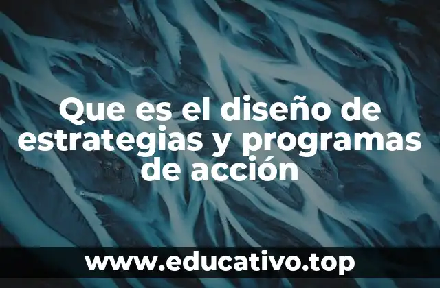 Que es el diseño de estrategias y programas de acción
