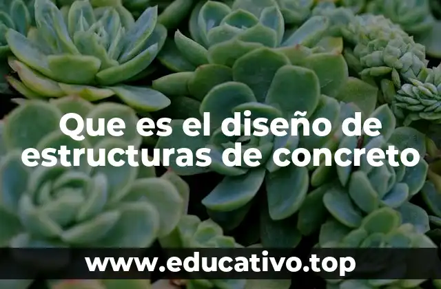 Que es el diseño de estructuras de concreto