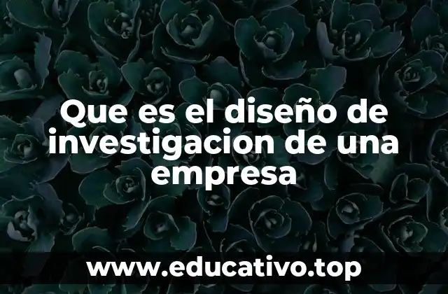 Que es el diseño de investigacion de una empresa