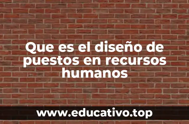 Que es el diseño de puestos en recursos humanos