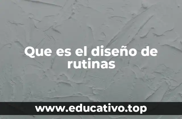 Que es el diseño de rutinas