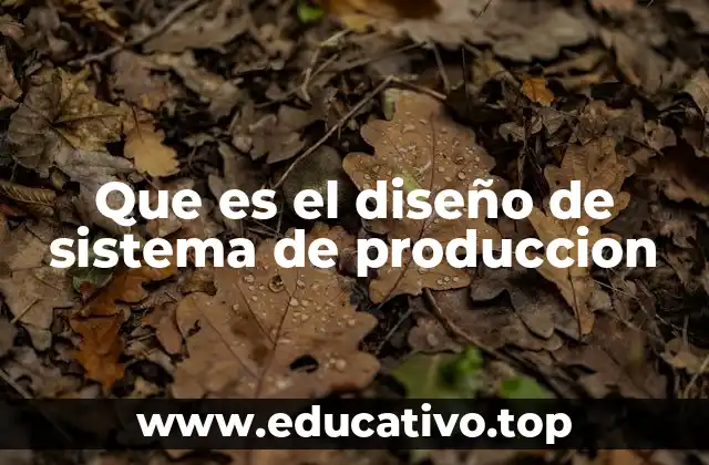 Componentes clave de un sistema de producción