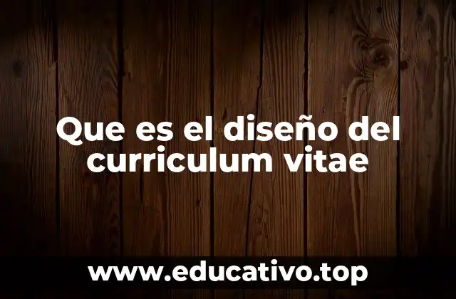 Que es el diseño del curriculum vitae