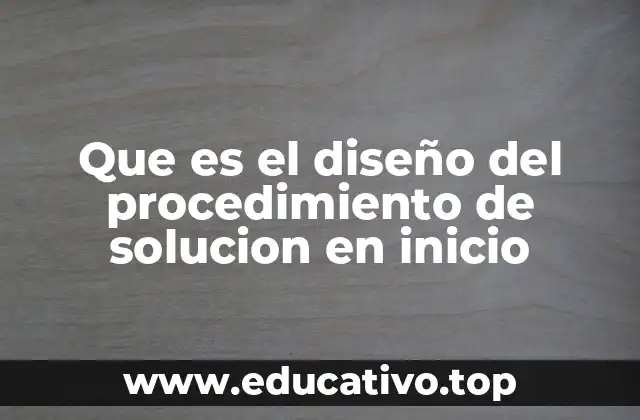 Que es el diseño del procedimiento de solucion en inicio