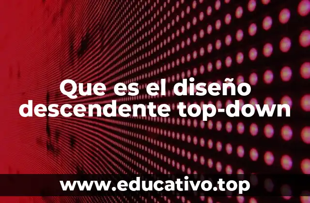 Que es el diseño descendente top-down