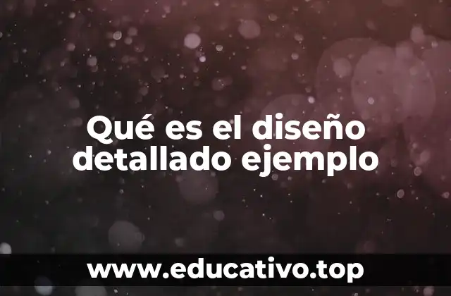 Qué es el diseño detallado ejemplo