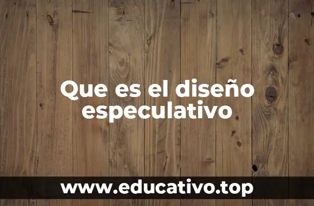 Que es el diseño especulativo