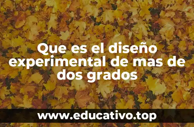 Que es el diseño experimental de mas de dos grados