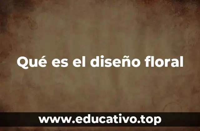 Qué es el diseño floral