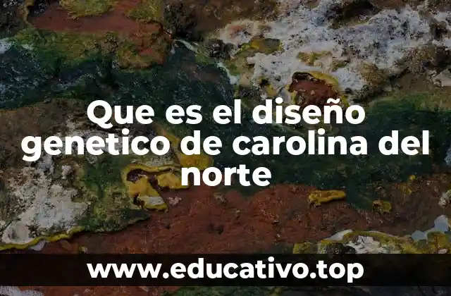 Que es el diseño genetico de carolina del norte