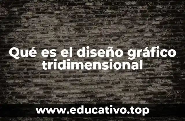 Qué es el diseño gráfico tridimensional