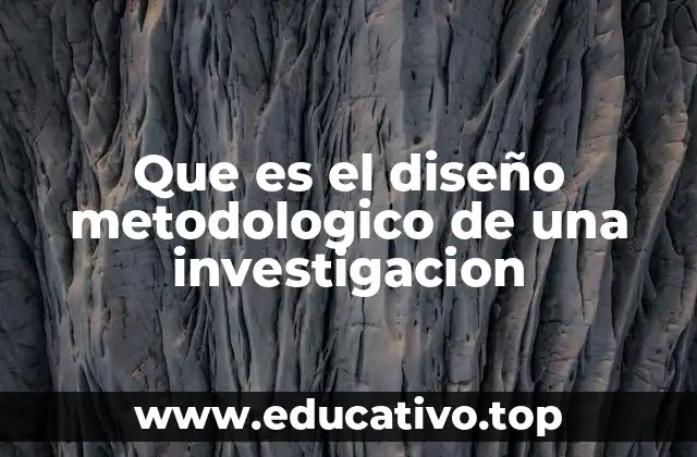 Que es el diseño metodologico de una investigacion