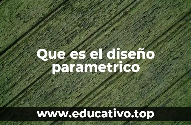 Que es el diseño parametrico