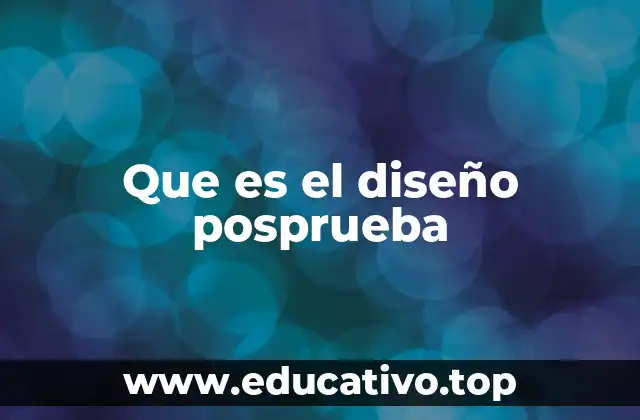 Que es el diseño posprueba
