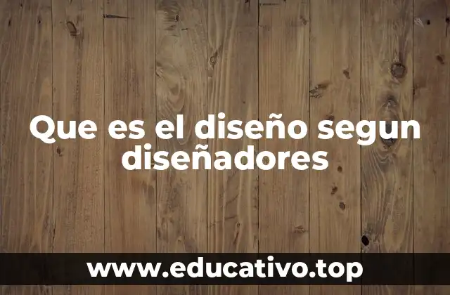 Que es el diseño segun diseñadores