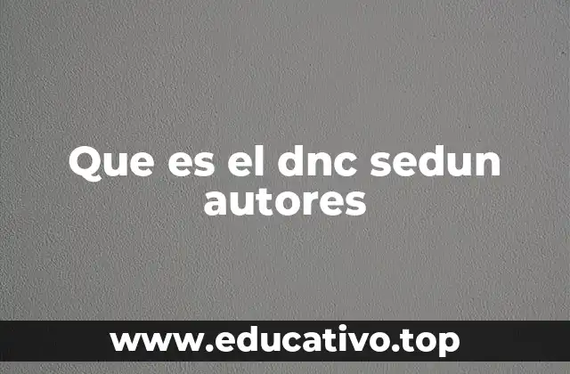Que es el dnc sedun autores