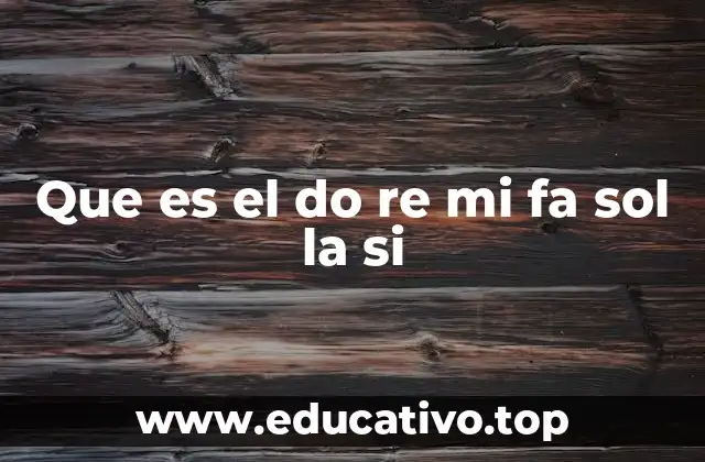Que es el do re mi fa sol la si