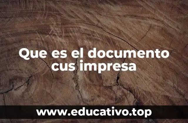Que es el documento cus impresa