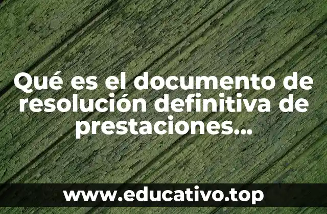Qué es el documento de resolución definitiva de prestaciones económicas