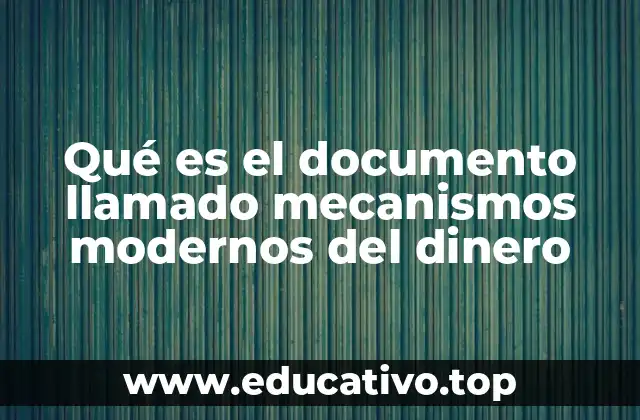 Qué es el documento llamado mecanismos modernos del dinero