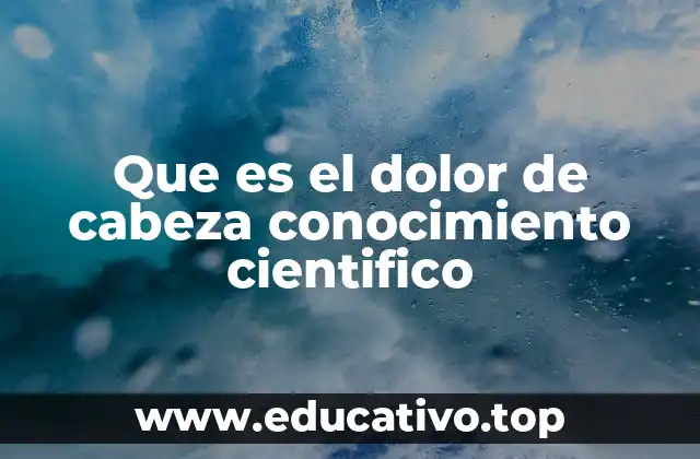 Que es el dolor de cabeza conocimiento cientifico